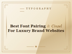 Best Font Pairing with Cinzel for Luxury Brand Websites | Top Web Design Combinations