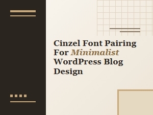 Cinzel Font Pairing for Minimalist Wordpress Blog Design